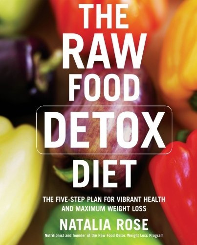 The Raw Food Detox Diet: The Five-step Plan For Vibrant Hea, De Natalia Rose. Editorial William Morrow Paperbacks, Tapa Blanda En Inglés, 0000