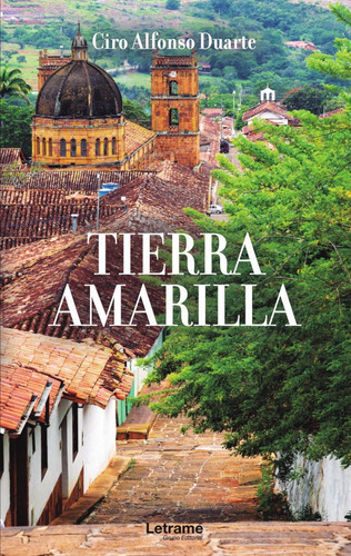 Tierra Amarilla, de Ciro Alfonso Duarte. Editorial Letrame, tapa blanda en español, 2021