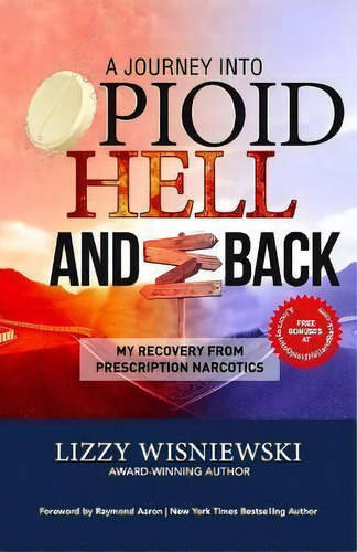 A Journey Into Opioid Hell And Back : My Recovery From Prescription Narcotics, De Lizzy Wisniewski. Editorial 10-10-10 Publishing, Tapa Blanda En Inglés