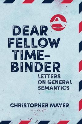 Libro Dear Fellow Time-binder : Letters On General Semant...