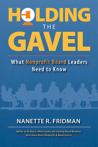 Holding The Gavel: What Nonprofit Board Leaders Need To Know, De Fridman, Nanette R.. Editorial Lightning Source Inc, Tapa Blanda En Inglés