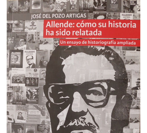 Allende: Como Su Historia Ha Sido Relatada Jose Del Pozo