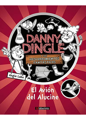 Danny Dingle y sus descubrimientos fantásticos: El avión Del Alucine: 3, de Lake, Angie. Editorial Ediciones del Laberinto, tapa pasta blanda, edición 1 en español, 2019