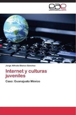 Libro Internet Y Culturas Juveniles - Blanco Sanchez Jorg...