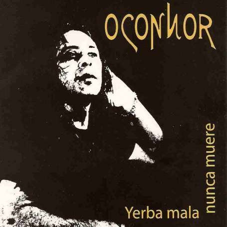 Yerba Mala Nunca Muere - O Connor (cd)