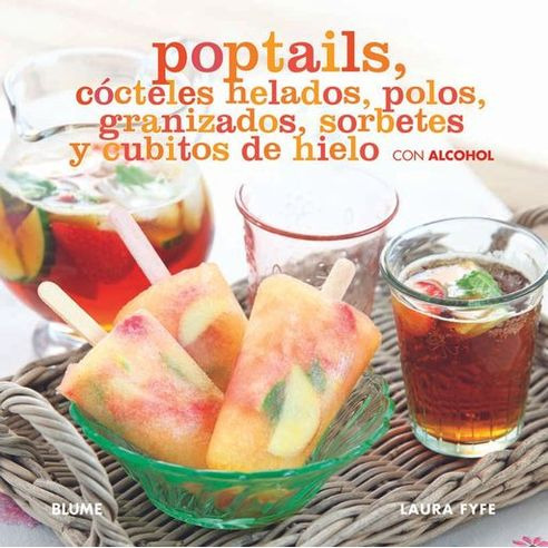 Libro Poptails Cocteles Helados Polos Granizados Sorbetes Y