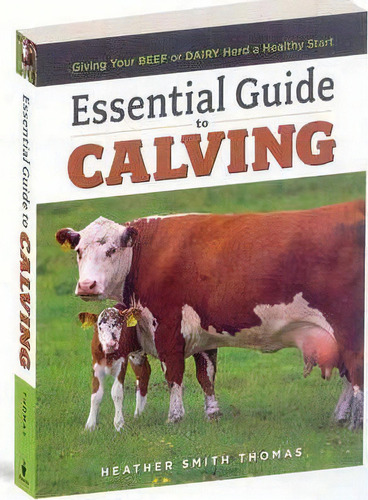 Essential Guide To Calving, De Heather Smith Thomas. Editorial Storey Books, Tapa Blanda En Inglés, 2008