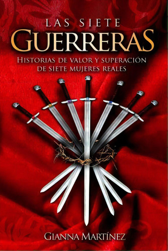 Las Siete Guerreras, De Gianna Martinez. Editorial Createspace Independent Publishing Platform, Tapa Blanda En Español