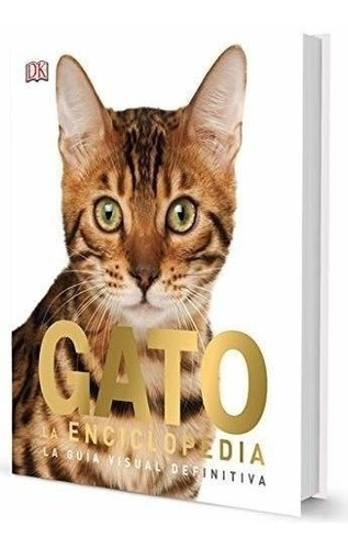 Gato. La Enciclopedia. La Guía Visual Definitiva