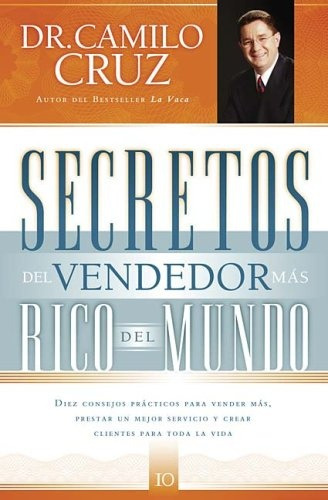 Secretos Del Vendedor Mas Rico Del Mundo.. - Camilo Cruz