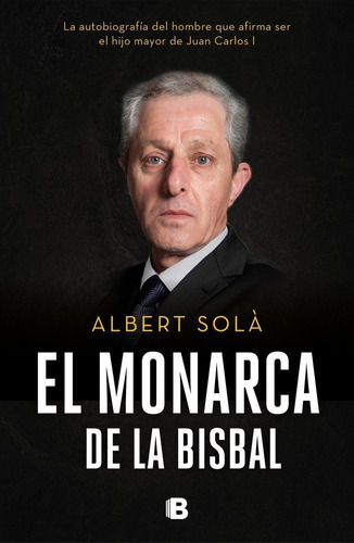 El monarca de La Bisbal, de Solà, Albert. Editorial B (Ediciones B), tapa blanda en español