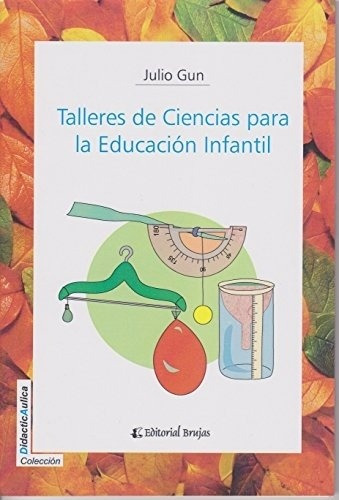 Talleres De Ciencias Para La Educacion Infantil - Julio Gun