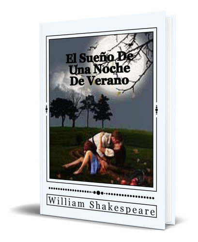 El Sueño De Una Noche De Verano, De  William Shakespeare. Editorial Independent Publishing, Tapa Blanda En Español, 2016