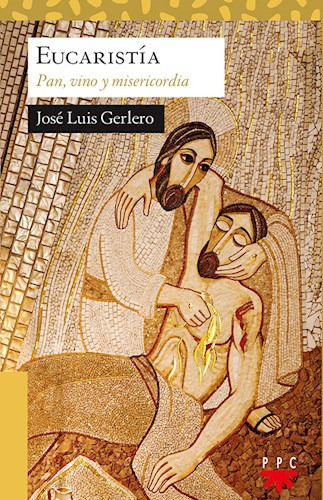 La Eucaristia : Pan , Vino y Misericordia, de Jose Luis Gerlero. Editorial Educar, tapa blanda en español