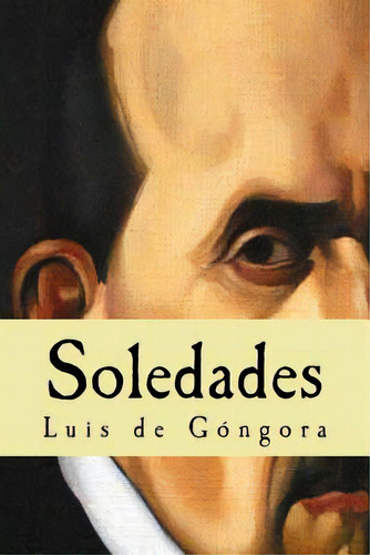 Soledades, De De Gongora, Luis. Editorial Createspace, Tapa Blanda En Español