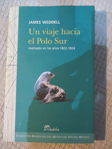 James Weddell - Un Viaje Hacia El Polo Sur