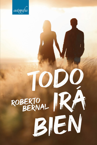 Todo Irá Bien, De Bernal , Roberto.., Vol. 1.0. Editorial Autografía, Tapa Blanda En Español, 2017