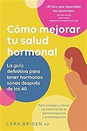 Cómo Mejorar Tu Salud Hormonal: La Guía Definitiva Para Tene