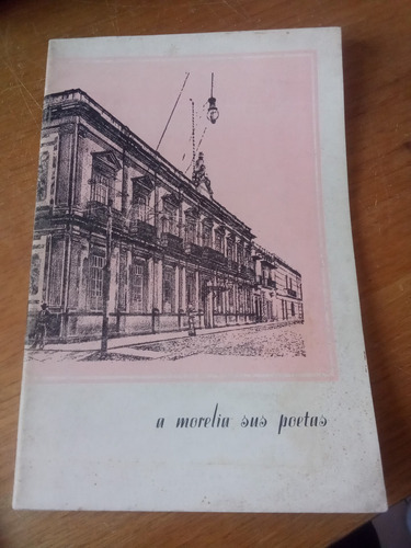 A Morelia Sus Poetas - Ediciones Casa De San Nicolás