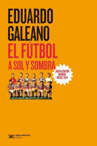 El Futbol A Sol Y A Sombra - Eduardo Galeano Siglo Xxi