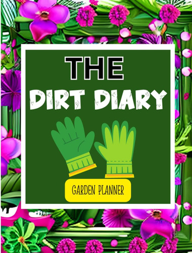 Libro: The Dirt Diary: Planificador Y Diario De Huertos Fami