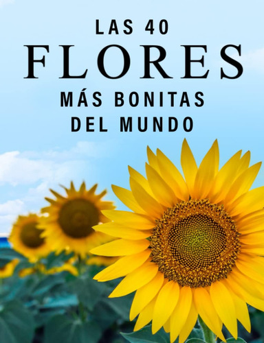 Libro: Las 40 Flores Más Bonitas Del Mundo: Un Libro De Foto