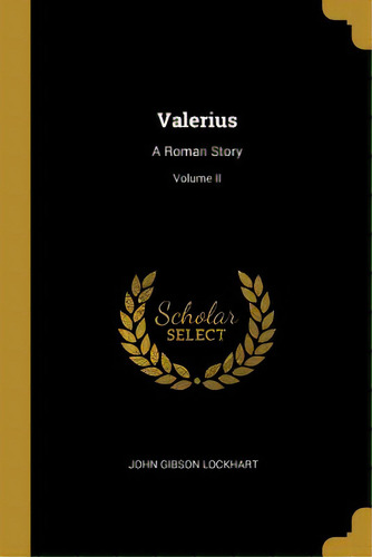 Valerius: A Roman Story; Volume Ii, De Lockhart, John Gibson. Editorial Wentworth Pr, Tapa Blanda En Inglés