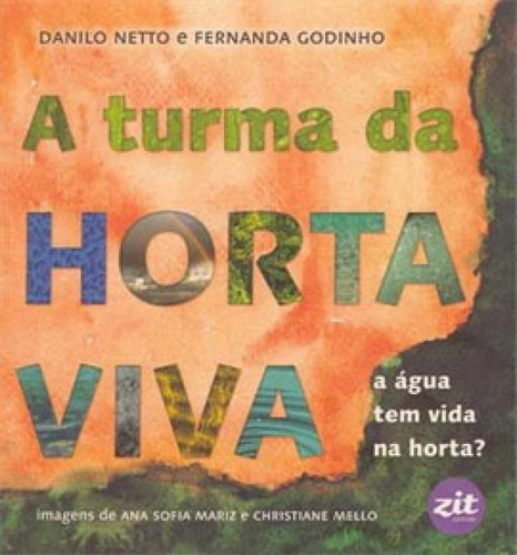 A Turma Da Horta Viva - A Água Tem Vida Horta?, De Godinho, Fernda / Danilo Netto. Editora Zit Editora, Capa Mole Em Português