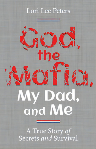 God, The Mafia, My Dad, And Me: A True Story Of Secrets And Survival, De Peters, Lori Lee. Editorial Lioncrest Pub, Tapa Blanda En Inglés