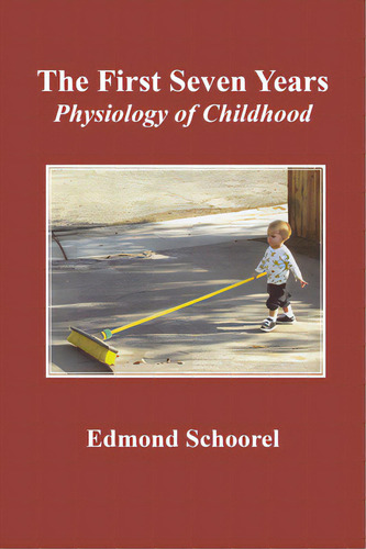 The First Seven Years: Physiology Of Childhood, De Schoorel, Edmond. Editorial Rudolf Steiner College Pr, Tapa Blanda En Inglés