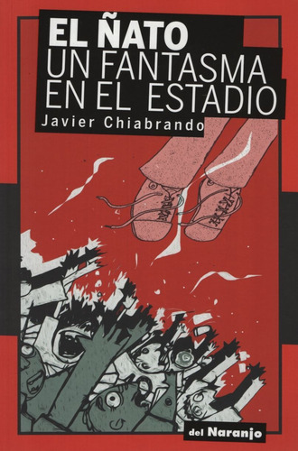 El ñato. Un fantasma en el estadio, de Chiabrando, Javier. Rojo y negro Editorial Del Naranjo, tapa blanda en español, 2022