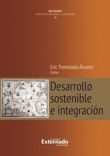Desarrollo Sostenible E Integración, De Eric Tremolada Álvarez. Editorial U. Externado De Colombia, Tapa Blanda, Edición 2022 En Español