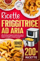 Comprar Libro: Ricette Friggitrice Ad Aria: 200+ Ricette Per Frigger