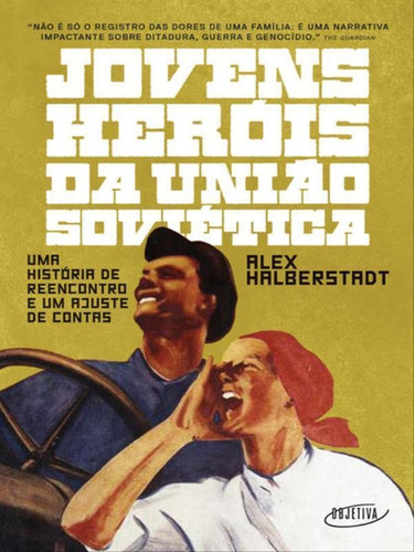 Jovens Heróis Da União Soviética: Uma História De Reencontro E Um Ajuste De Contas, De Halberstadt, Alex. Editora Objetiva, Capa Mole Em Português