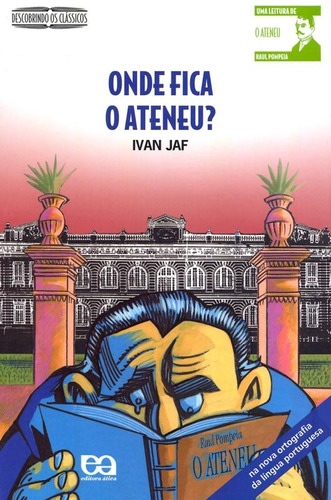 Onde fica o Ateneu, de Jaf, Ivan. Série Descobrindo os clássicos Editora Somos Sistema de Ensino, capa mole em português, 2008