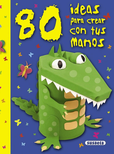 80 Ideas Para Crear Con Tus Manos (libro Original)