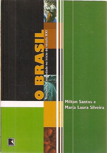 Livro O Brasil: Território E Sociedade No Início Do Século Xxi - Milton Santos E María Laura Silveira [2001]