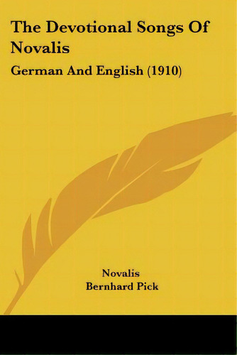 The Devotional Songs Of Novalis: German And English (1910), De Novalis. Editorial Kessinger Pub Llc, Tapa Blanda En Inglés