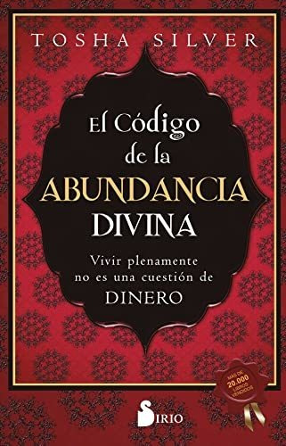 El Código De La Abundancia Divina: Vivir Plenamente No Es Un