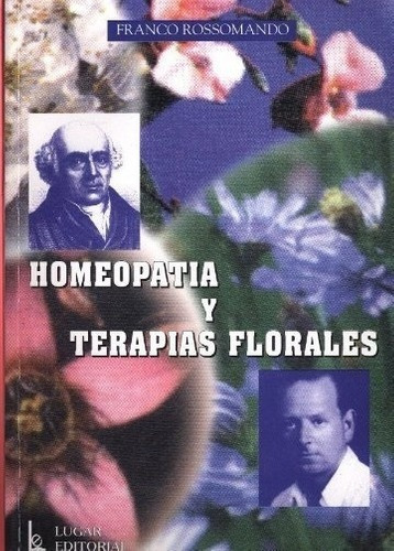 Homeopatia Y Terapias Florales - Rossomando, Francis, de ROSSOMANDO, FRANCISCO. Editorial LUGAR en español