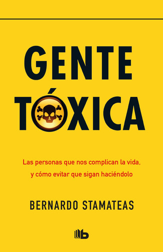 Gente tóxica: Las personas que nos complican la vida y cómo evitar que sigan haciendolo., de Stamateas, Bernardo. Serie B de Bolsillo Editorial B de Bolsillo, tapa blanda en español, 2018