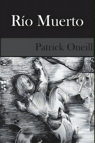 Rio Muerto: Revisado, De Oneill, Patrick. Editorial Createspace, Tapa Blanda En Español
