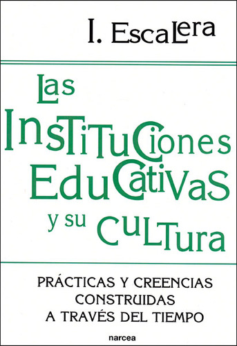 Las Instituciones Educativas Y Su Cultura Prácticas Y Creenc