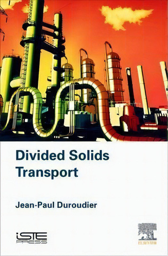 Divided Solids Transport, De Jean-paul Duroudier. Editorial Iste Press Ltd Elsevier Inc, Tapa Dura En Inglés