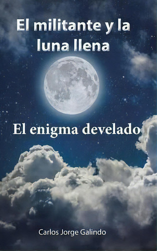 El Militante Y La Luna Llena, De Carlos Jorge Galindo. Editorial Palibrio, Tapa Dura En Inglés