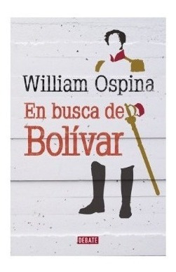 En Busca De Bolivar - William Ospina - Debate