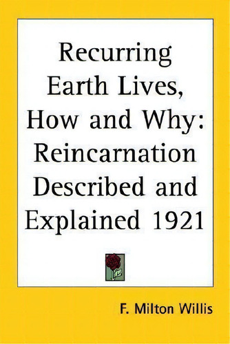Recurring Earth Lives, How And Why, De F. Milton Willis. Editorial Kessinger Publishing Co, Tapa Blanda En Inglés
