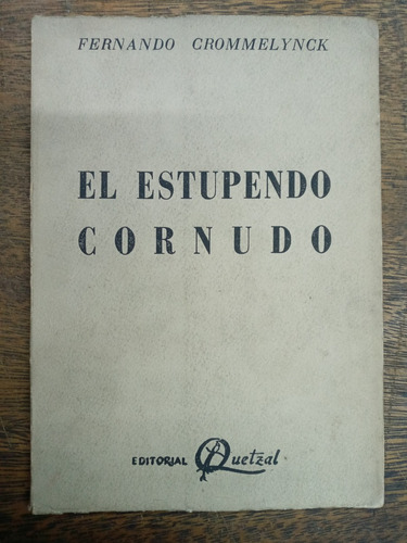 El Estupendo Cornudo * Fernando Crommelynck * Quetzal *