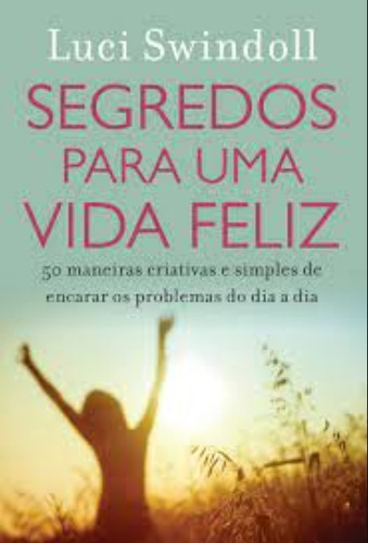 Segredos Para Uma Vida Feliz, De Luci Swindoll. Editora Thomas Nelson Em Português