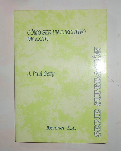 Como Ser Un Ejecutivo De Exito  J. Paul Getty